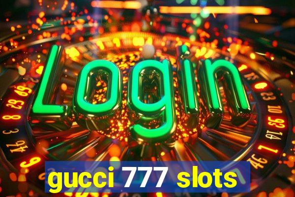 gucci 777 slots